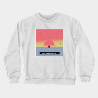 Love Shall Set Us Free Crewneck Sweatshirt